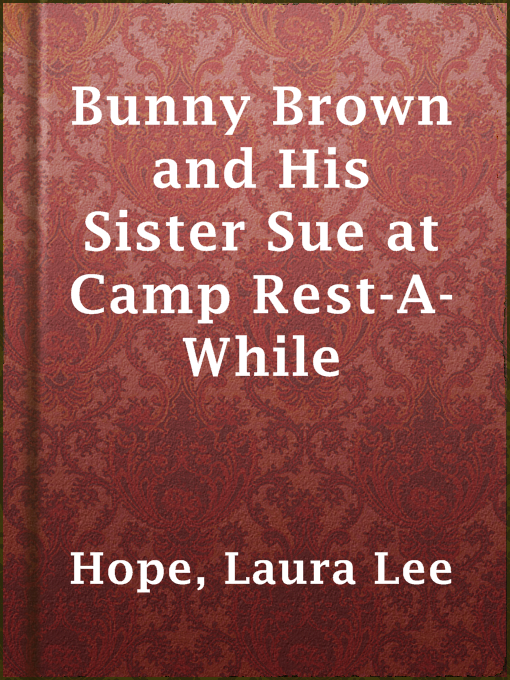 Title details for Bunny Brown and His Sister Sue at Camp Rest-A-While by Laura Lee Hope - Available